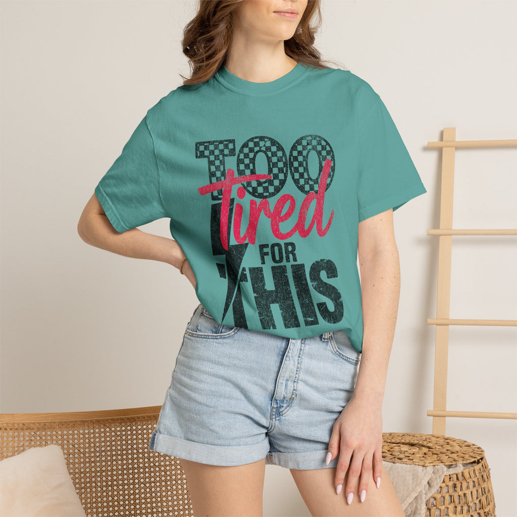 Too Tired for this Unisex Garment-Dyed T-shirt