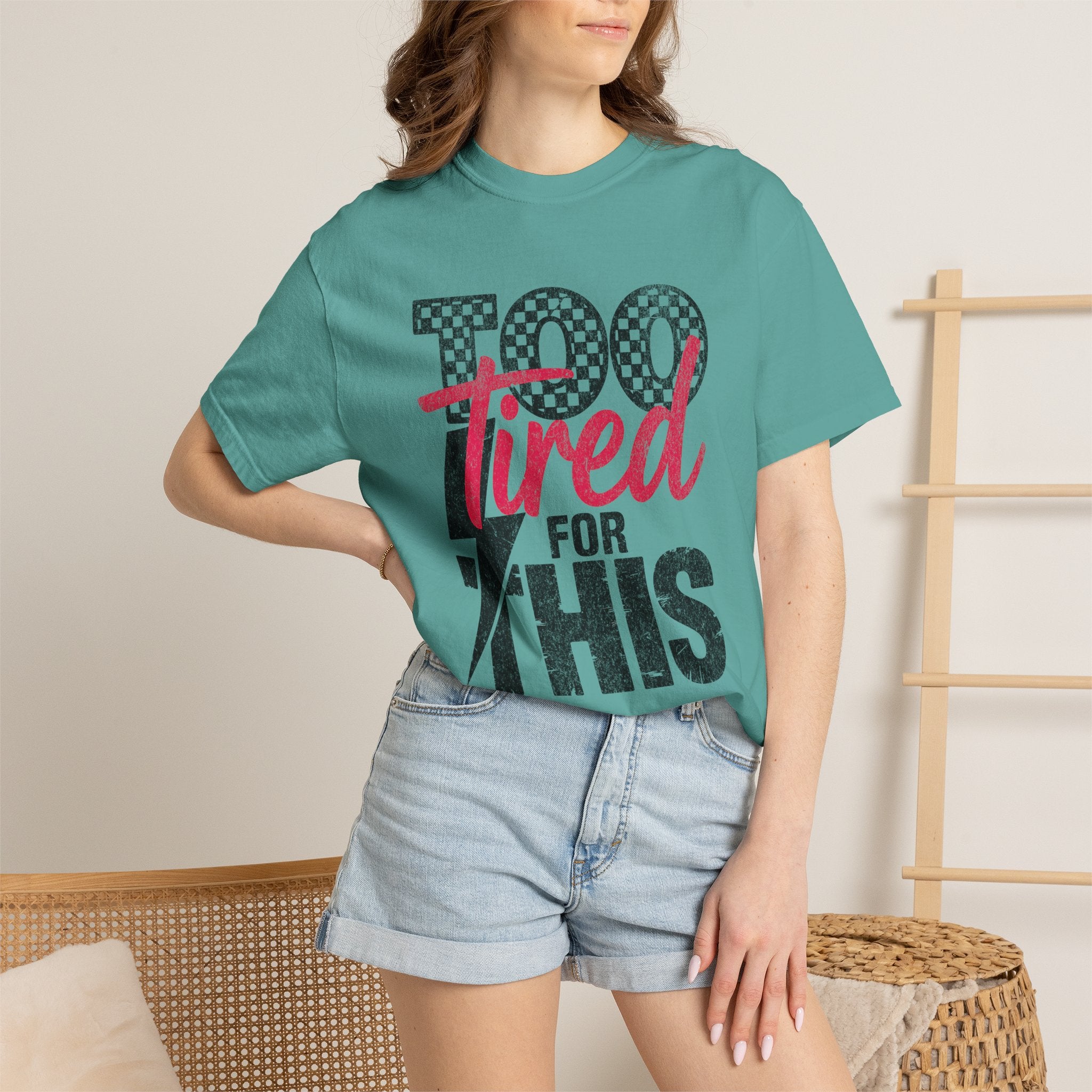 Too Tired for this Unisex Garment-Dyed T-shirt