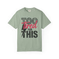Too Tired for this Unisex Garment-Dyed T-shirt